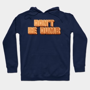 Don't Be Dumb Hoodie